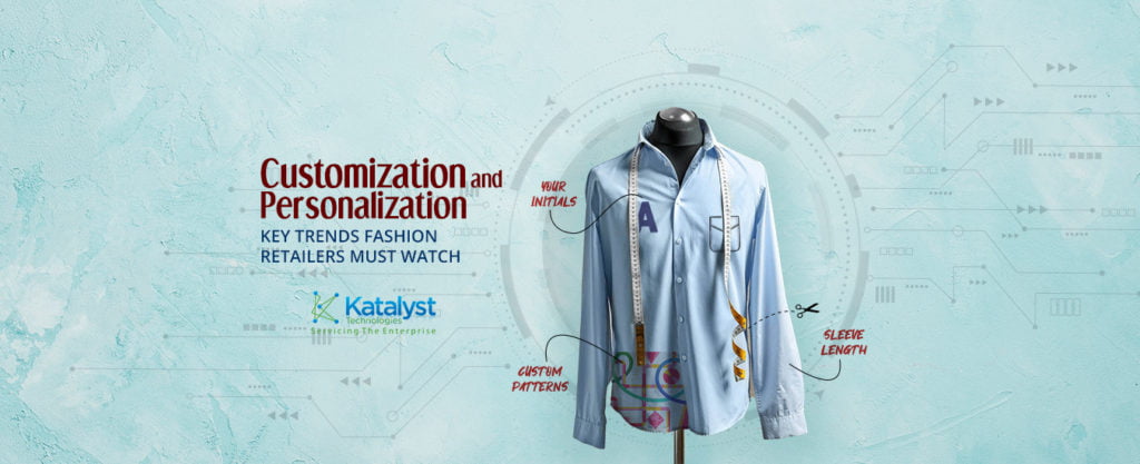 Customization and Personalization Key Trends fashion Retailers must watch