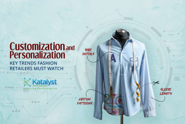 Customization and Personalization Key Trends fashion Retailers must watch