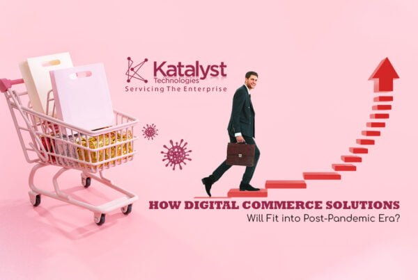 How Digital Commerce Solutions Will Fit into Post-Pandemic Era? Digital Commerce Business