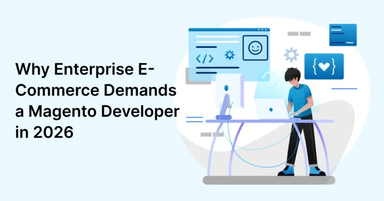 Why Enterprise E-Commerce Demands a Magento Developer in 2026