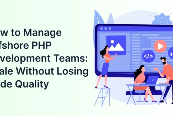 How to Manage Offshore PHP Development Teams: Scale Without Losing Code Quality How to Manage Offshore PHP Development Teams_ Scale Without Losing Code Quality